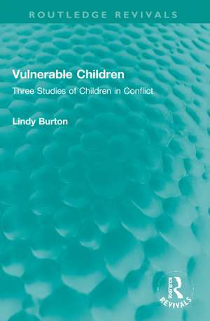 Vulnerable Children: Three Studies of Children in Conflict: Accident Involved Children, Sexually Assaulted Children and Children with Asthma de Lindy Burton