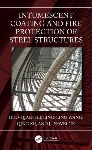 Intumescent Coating and Fire Protection of Steel Structures de Guo-Qiang Li