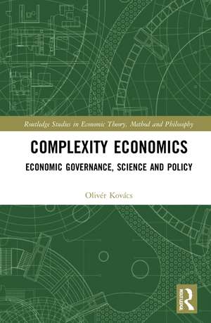 Complexity Economics: Economic Governance, Science and Policy de Olivér Kovács