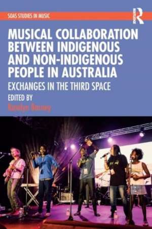 Musical Collaboration Between Indigenous and Non-Indigenous People in Australia: Exchanges in The Third Space de Katelyn Barney