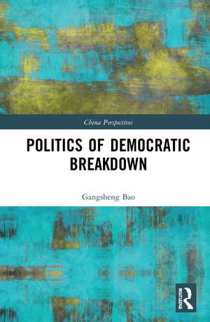 Politics of Democratic Breakdown de Gangsheng Bao