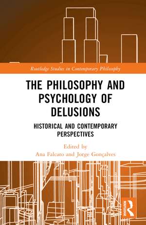 The Philosophy and Psychology of Delusions: Historical and Contemporary Perspectives de Ana Falcato