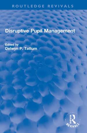 Disruptive Pupil Management de Delwyn Tattum