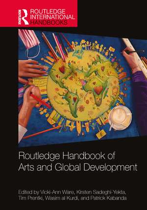 Routledge Handbook of Arts and Global Development de Vicki-Ann Ware