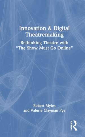 Innovation & Digital Theatremaking: Rethinking Theatre with “The Show Must Go Online” de Robert Myles