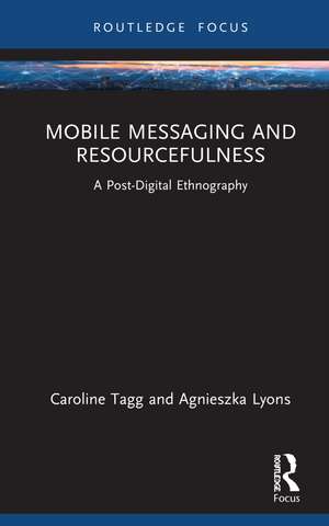 Mobile Messaging and Resourcefulness: A Post-digital Ethnography de Caroline Tagg