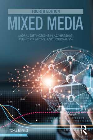 Mixed Media: Moral Distinctions in Advertising, Public Relations, and Journalism de Thomas Bivins