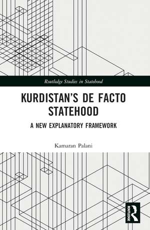 Kurdistan’s De Facto Statehood: A New Explanatory Framework de Kamaran Palani