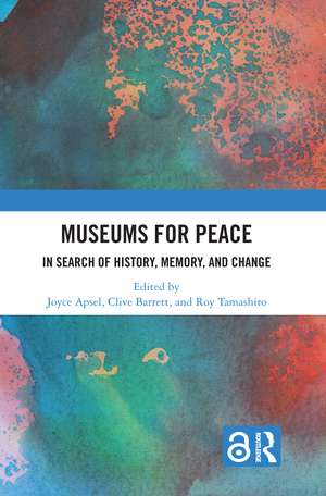 Museums for Peace: In Search of History, Memory, and Change de Joyce Apsel