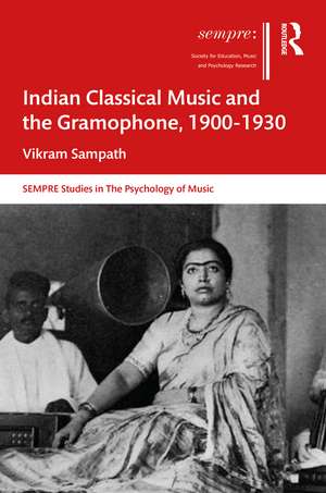 Indian Classical Music and the Gramophone, 1900–1930 de Vikram Sampath