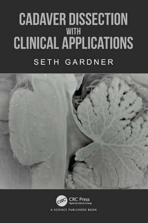 Cadaver Dissection with Clinical Applications de Seth Gardner