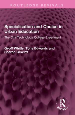 Specialisation and Choice in Urban Education: The City Technology College Experiment de Geoff Whitty