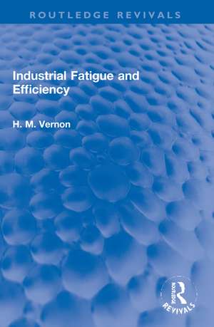 Industrial Fatigue and Efficiency de H. M. Vernon