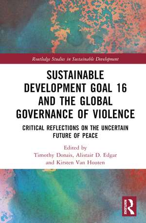 Sustainable Development Goal 16 and the Global Governance of Violence: Critical Reflections on the Uncertain Future of Peace de Timothy Donais