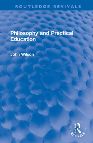 Philosophy and Practical Education de John Wilson