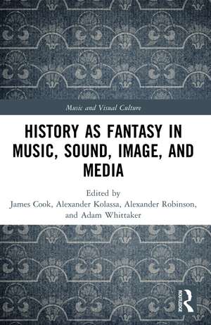 History as Fantasy in Music, Sound, Image, and Media de James Cook