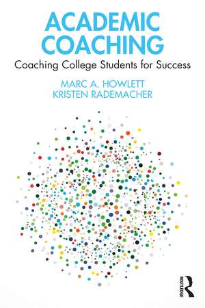 Academic Coaching: Coaching College Students for Success de Marc A. Howlett