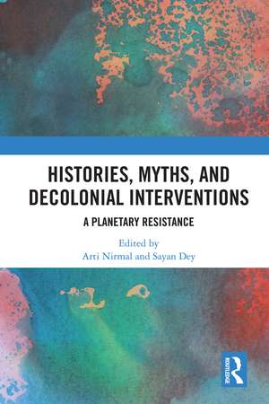 Histories, Myths and Decolonial Interventions: A Planetary Resistance de Arti Nirmal