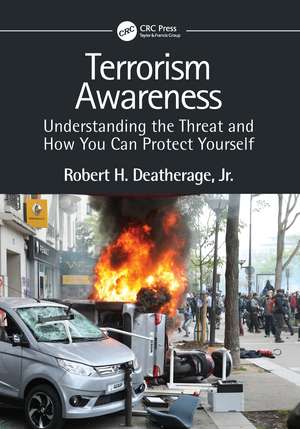 Terrorism Awareness: Understanding the Threat and How You Can Protect Yourself de Robert H. Deatherage, Jr.