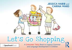 Let's Go Shopping: A Grammar Tales Book to Support Grammar and Language Development in Children de Jessica Habib