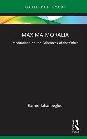 Maxima Moralia: Meditations on the Otherness of the Other de Ramin Jahanbegloo