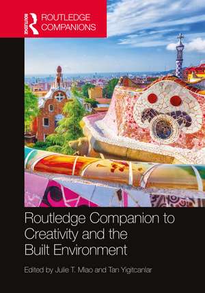 Routledge Companion to Creativity and the Built Environment de Julie T. Miao