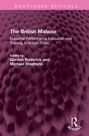 The British Malaise: Industrial Performance Education and Training in Britain Today de Gordon Roderick