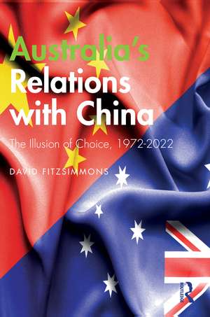 Australia’s Relations with China: The Illusion of Choice, 1972-2022 de David Fitzsimmons