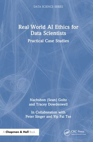 Real World AI Ethics for Data Scientists: Practical Case Studies de Nachshon (Sean) Goltz