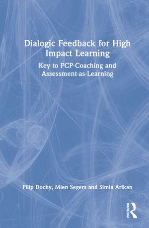 Dialogic Feedback for High Impact Learning: Key to PCP-Coaching and Assessment-as-Learning de Filip Dochy