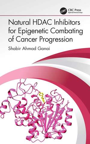 Natural HDAC Inhibitors for Epigenetic Combating of Cancer Progression de Shabir Ahmad Ganai