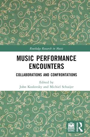 Music Performance Encounters: Collaborations and Confrontations de John Koslovsky