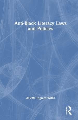 Anti-Black Literacy Laws and Policies de Arlette Ingram Willis