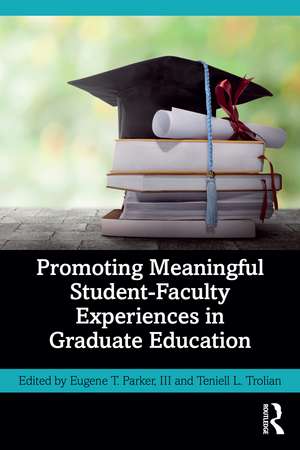 Promoting Meaningful Student-Faculty Experiences in Graduate Education de Eugene T. Parker, III