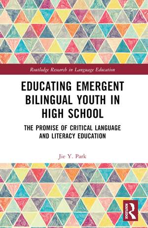 Educating Emergent Bilingual Youth in High School: The Promise of Critical Language and Literacy Education de Jie Y. Park