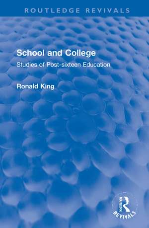 School and College: Studies of Post-sixteen Education de Ronald King