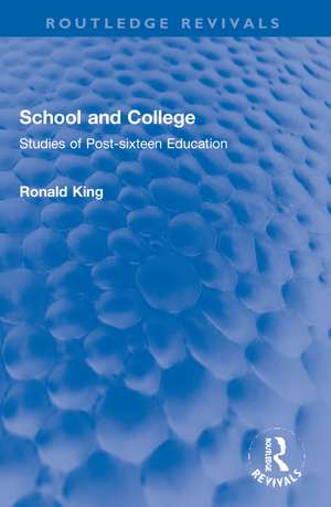 School and College: Studies of Post-sixteen Education de Ronald King