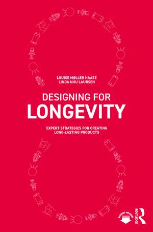 Designing for Longevity: Expert Strategies for Creating Long-Lasting Products de Louise Møller Haase