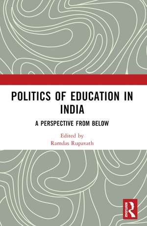 Politics of Education in India: A Perspective from Below de Ramdas Rupavath