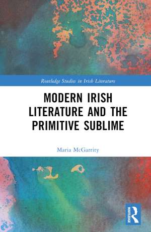 Modern Irish Literature and the Primitive Sublime de Maria McGarrity