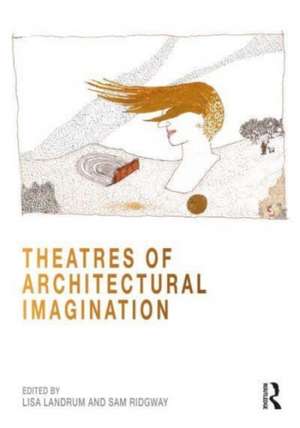 Theatres of Architectural Imagination de Lisa Landrum