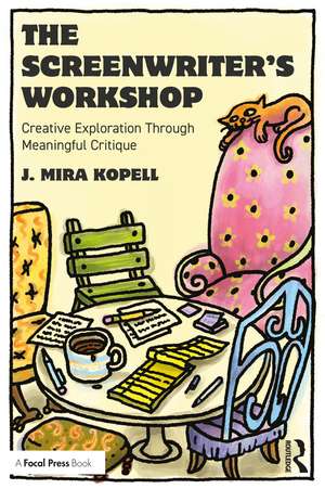 The Screenwriter’s Workshop: Creative Exploration Through Meaningful Critique de J. Mira Kopell