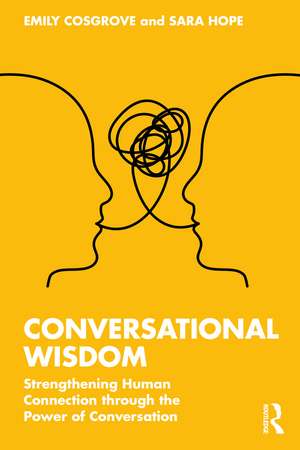 Conversational Wisdom: Strengthening Human Connection through the Power of Conversation de Emily Cosgrove