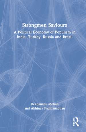 Strongmen Saviours: A Political Economy of Populism in India, Turkey, Russia and Brazil de Deepanshu Mohan