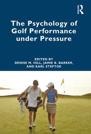 The Psychology of Golf Performance under Pressure de Denise Hill