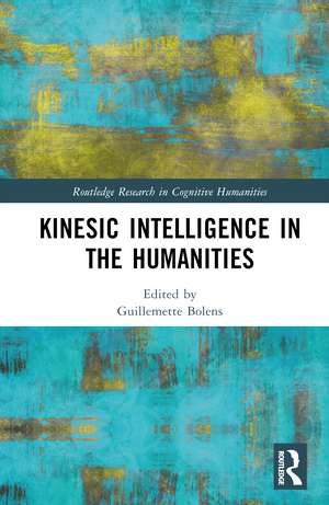 Kinesic Intelligence in the Humanities de Guillemette Bolens