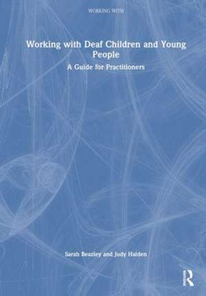 Working with Deaf Children and Young People: A Guide for Practitioners de Sarah Beazley