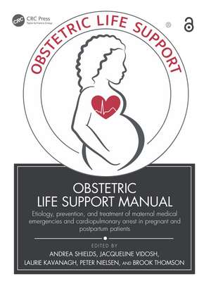 Obstetric Life Support Manual: Etiology, prevention, and treatment of maternal medical emergencies and cardiopulmonary arrest in pregnant and postpartum patients de Andrea Shields