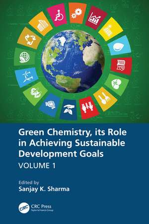 Green Chemistry, its Role in Achieving Sustainable Development Goals, Volume1 de Sanjay K. Sharma