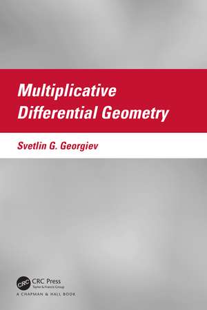 Multiplicative Differential Geometry de Svetlin G. Georgiev